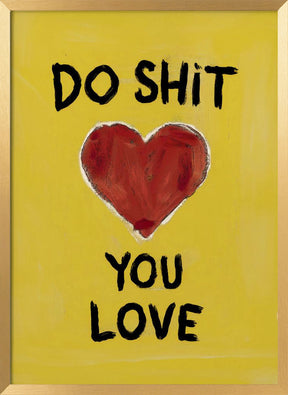 Do Shit You Love Poster