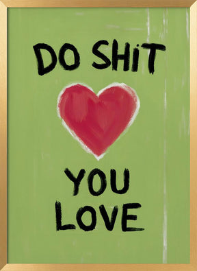 Do Shit You Love Poster