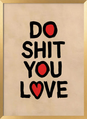 Do Shit You Love Poster