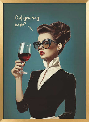 Did You Say Wine Poster