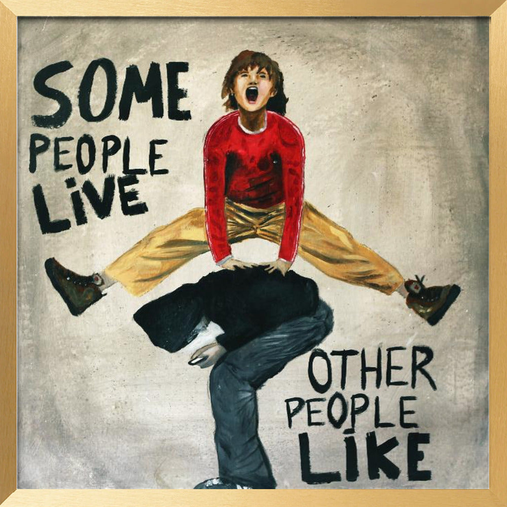 SOme people live, other people like Poster