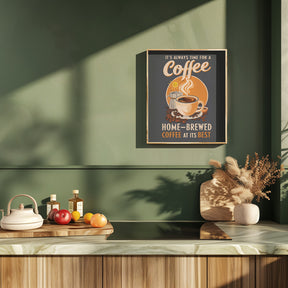 It&#039;s Always Time for a Coffee Poster