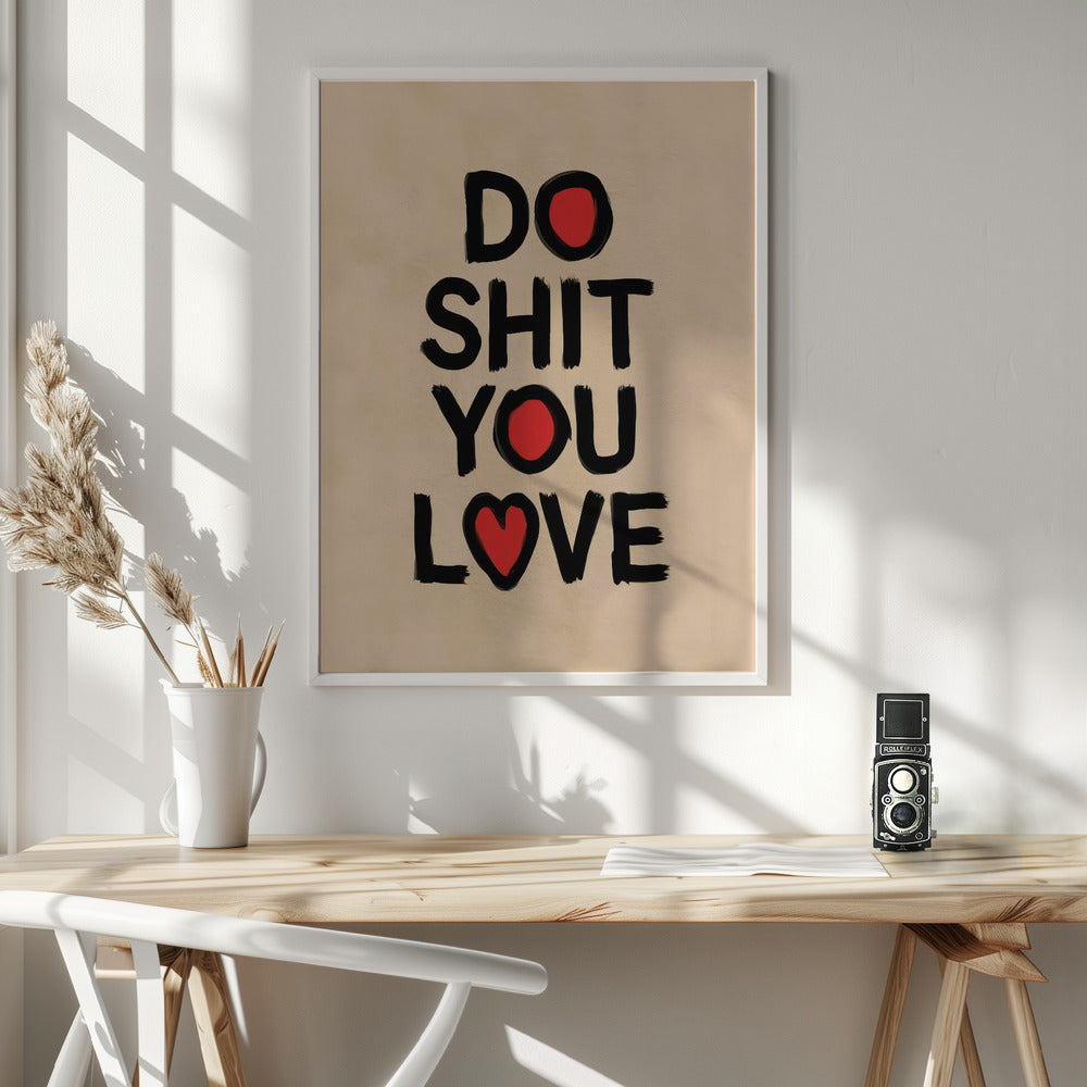 Do Shit You Love Poster