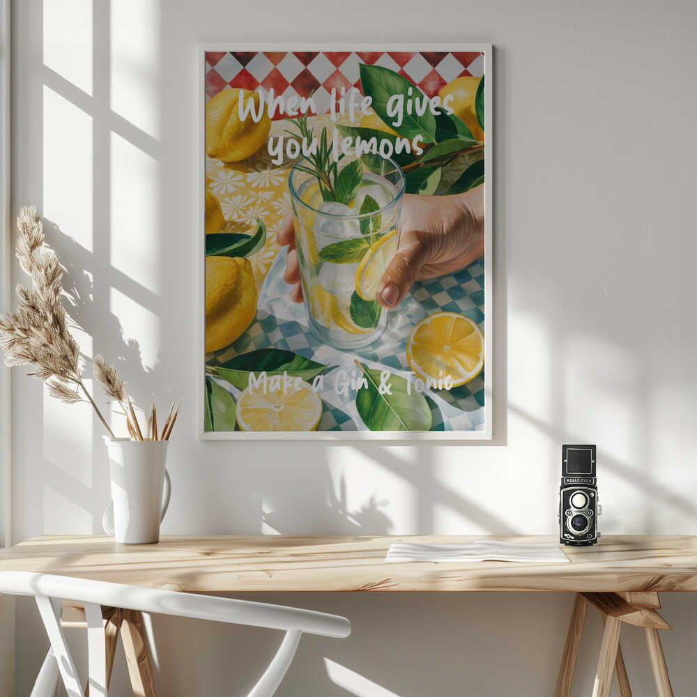 When Life Gives You Lemons, Make A Gin &amp; Tonic Poster