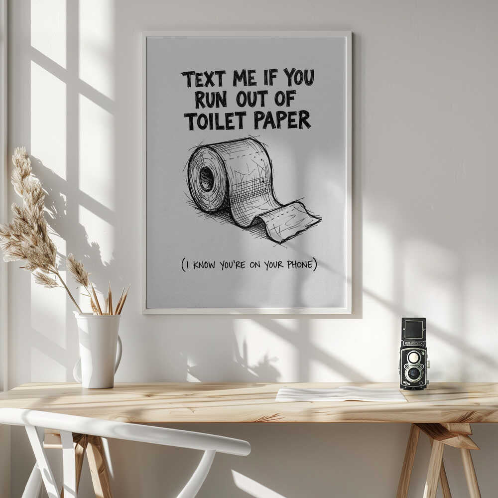 Text Me If You Run Out Of Toilet Paper Poster