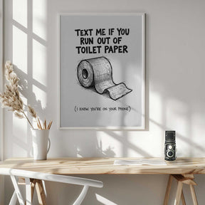 Text Me If You Run Out Of Toilet Paper Poster