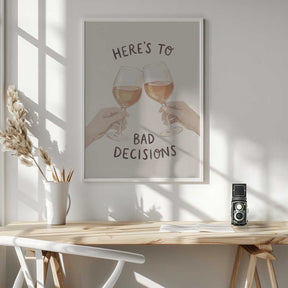 Here's To Bad Decisions Poster
