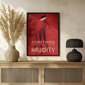 Sometimes you have to be a little bit naughty Poster