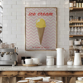 Ice Cream Is Always an Option Poster