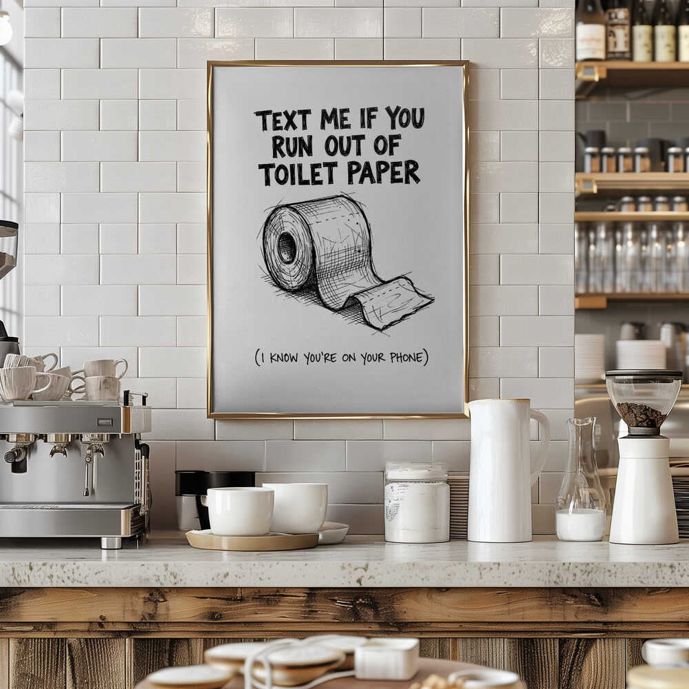 Text Me If You Run Out Of Toilet Paper Poster