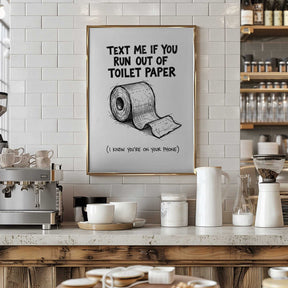 Text Me If You Run Out Of Toilet Paper Poster