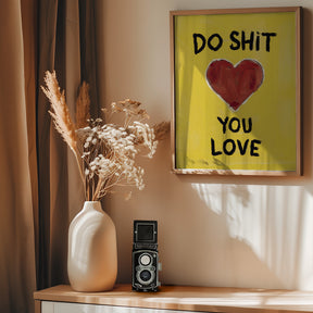 Do Shit You Love Poster