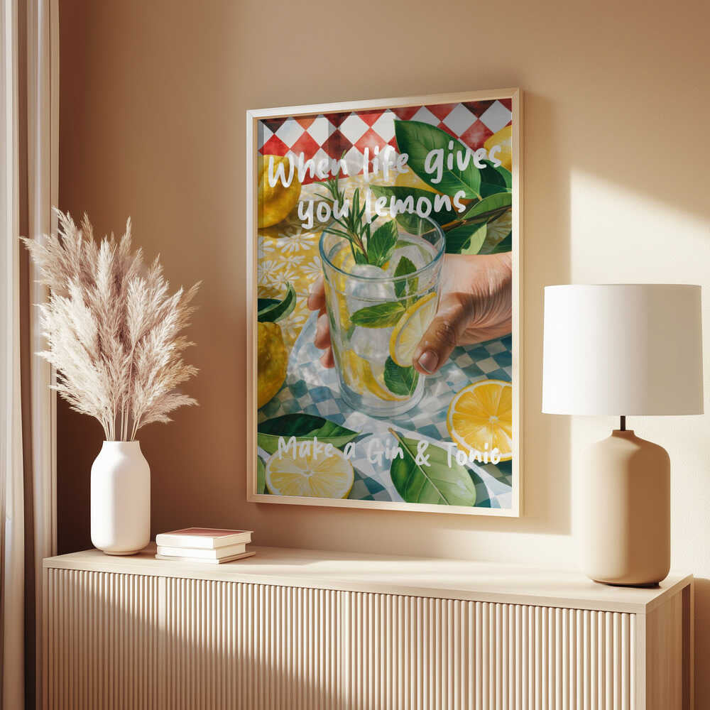 When Life Gives You Lemons, Make A Gin &amp; Tonic Poster