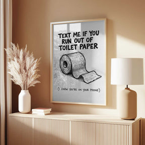 Text Me If You Run Out Of Toilet Paper Poster