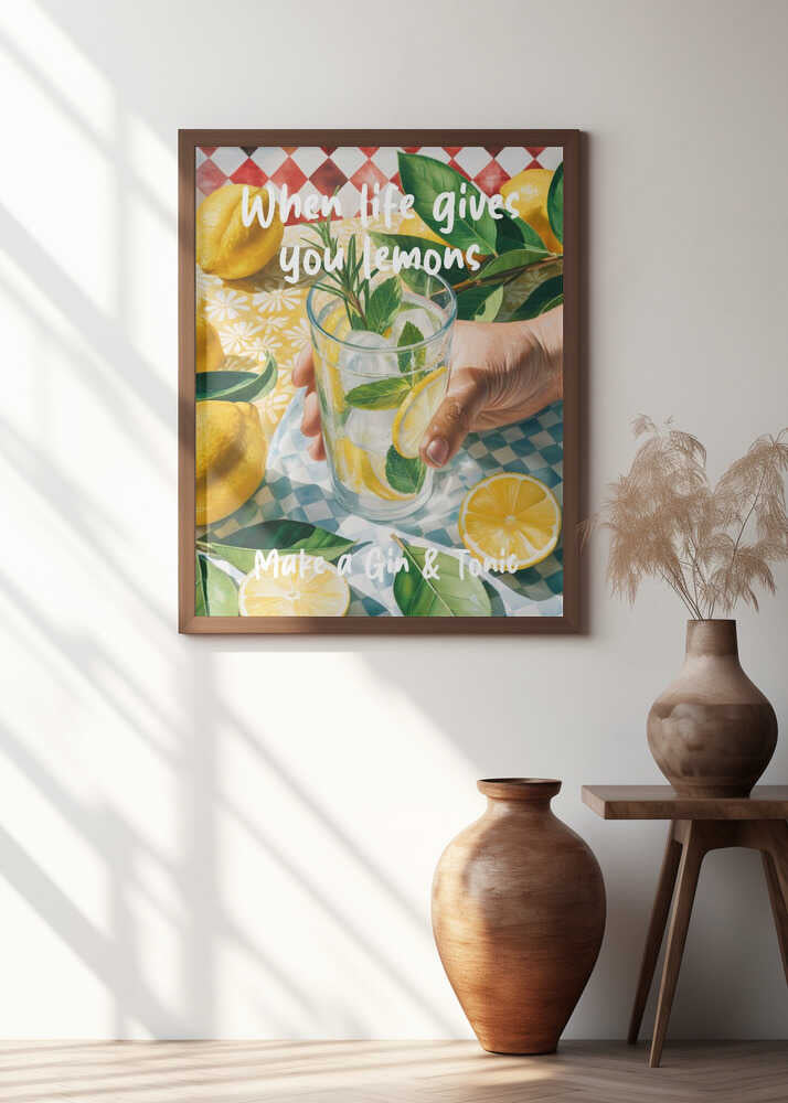 When Life Gives You Lemons, Make A Gin &amp; Tonic Poster