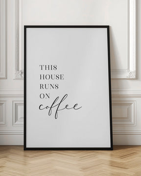 This house runs on coffee Poster