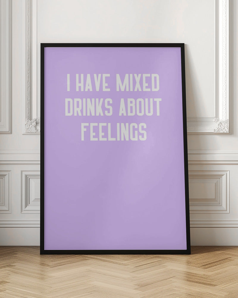 I Have Mixed Drinks About Feelings Poster