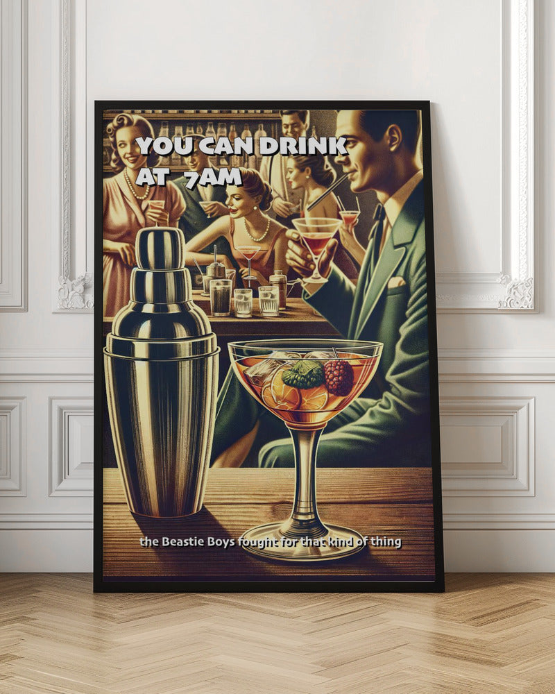 You can drink at 7am Poster