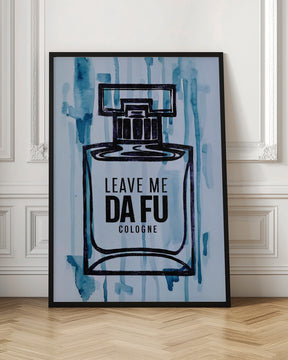 Leave Me Da Fu Cologne Poster