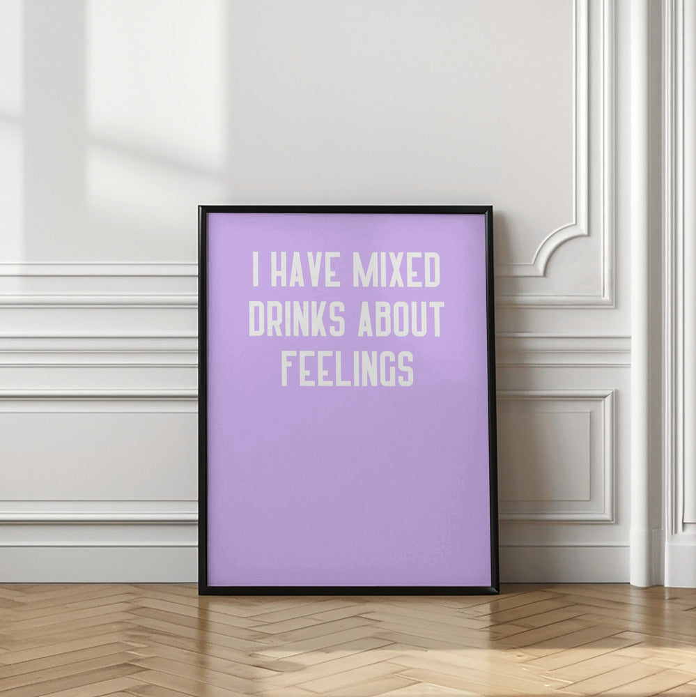 I Have Mixed Drinks About Feelings Poster