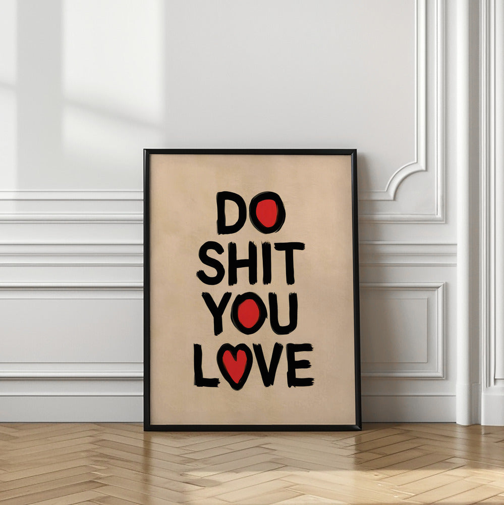 Do Shit You Love Poster