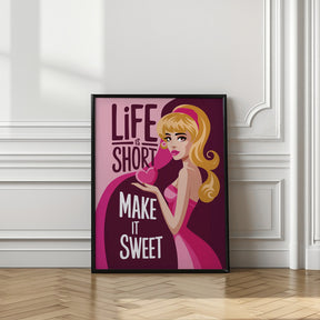 Life Is Short   Make It Sweet Poster