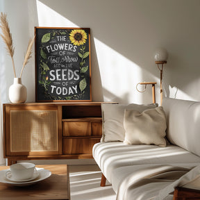 The Flowers Of Tomorrow Are In The Seeds Of Today Poster