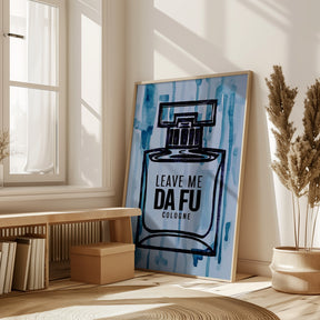 Leave Me Da Fu Cologne Poster