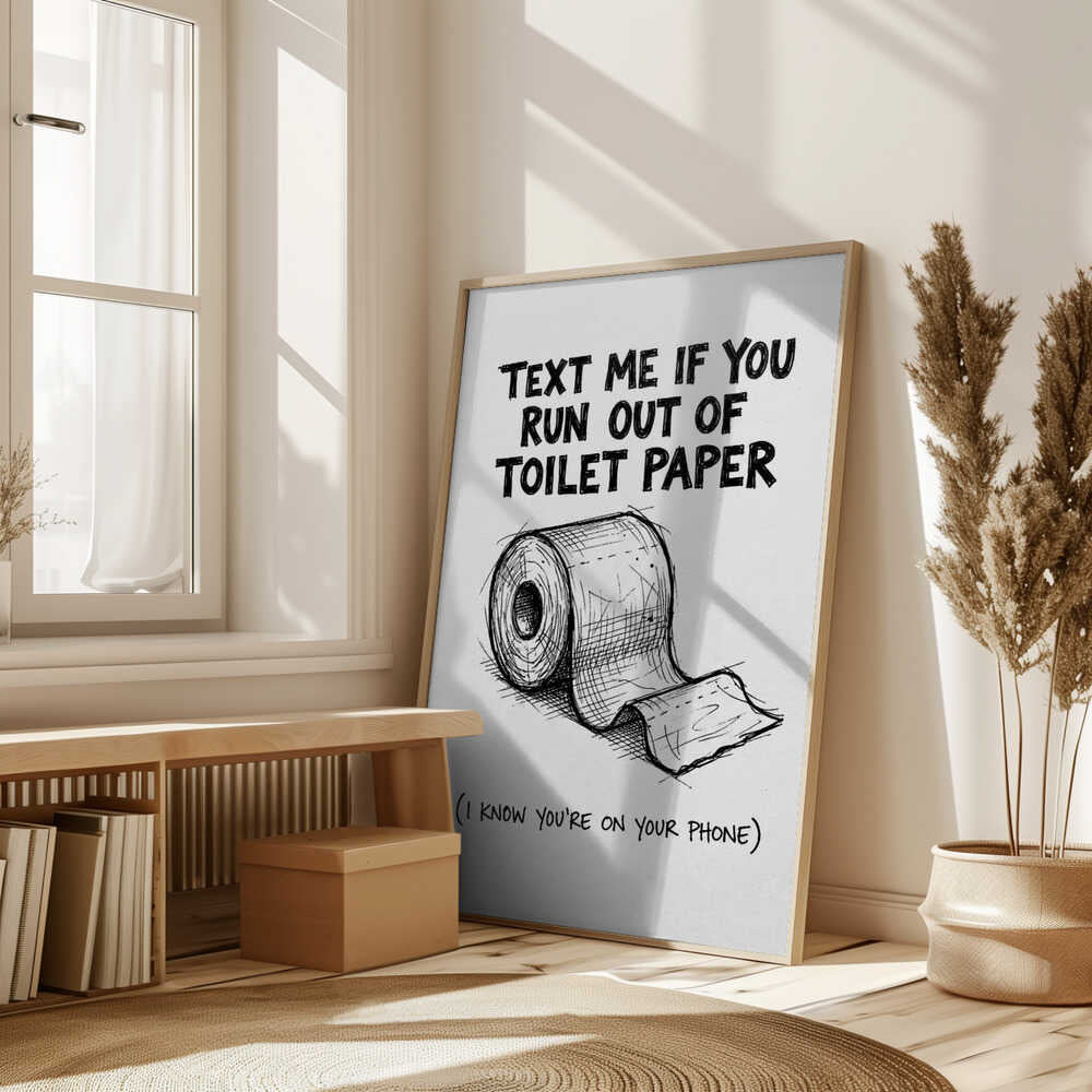 Text Me If You Run Out Of Toilet Paper Poster