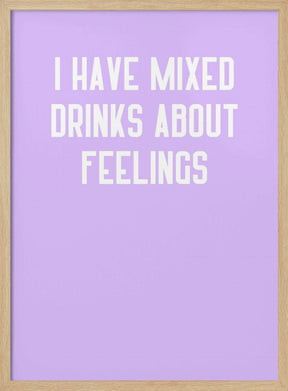 I Have Mixed Drinks About Feelings Poster