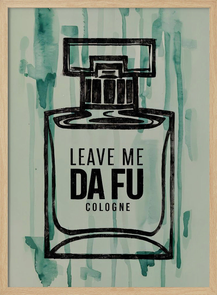 Leave Me Da Fu Cologne Poster