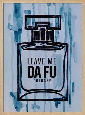 Leave Me Da Fu Cologne Poster