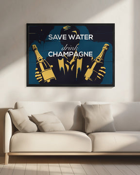 Save water - Drink champagne Poster