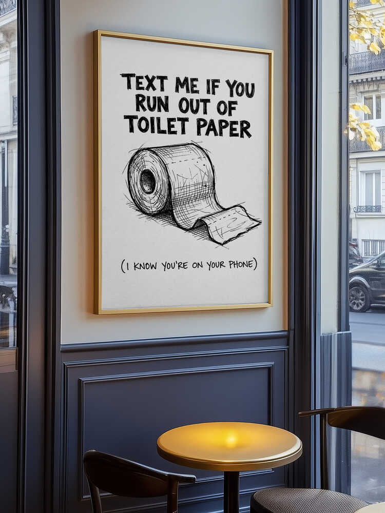 Text Me If You Run Out Of Toilet Paper Poster