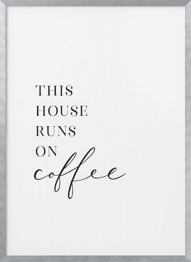 This house runs on coffee Poster