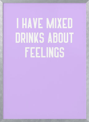 I Have Mixed Drinks About Feelings Poster