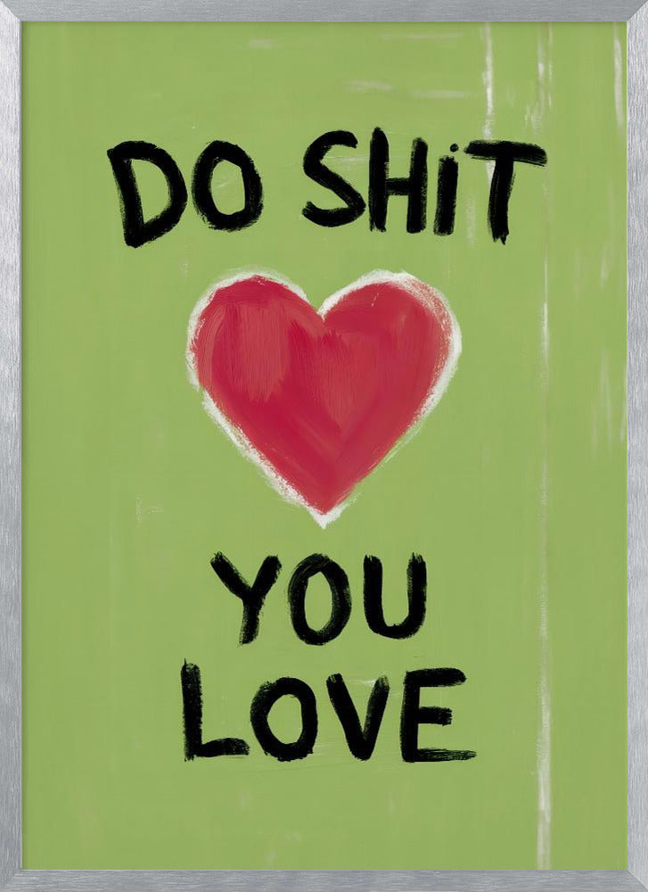 Do Shit You Love Poster