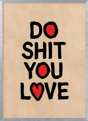 Do Shit You Love Poster