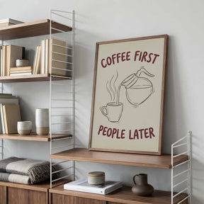 Coffee First, People Later Poster