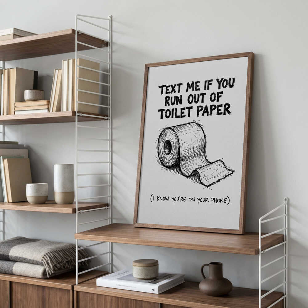 Text Me If You Run Out Of Toilet Paper Poster