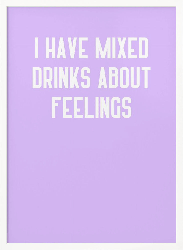 I Have Mixed Drinks About Feelings Poster