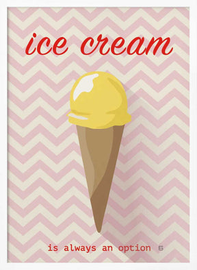 Ice Cream Is Always an Option Poster