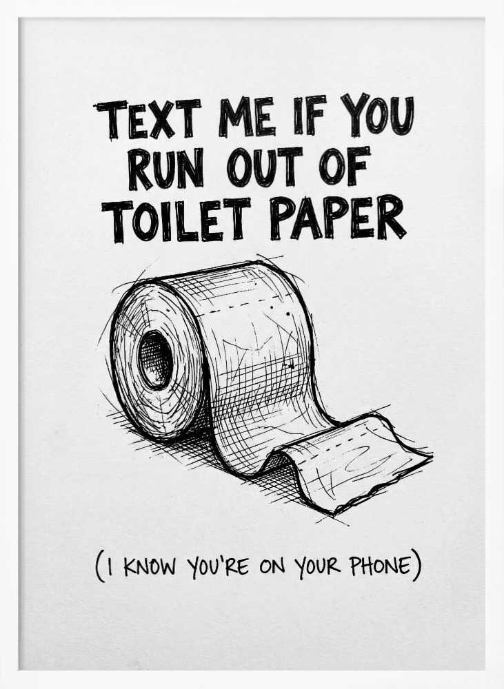 Text Me If You Run Out Of Toilet Paper Poster