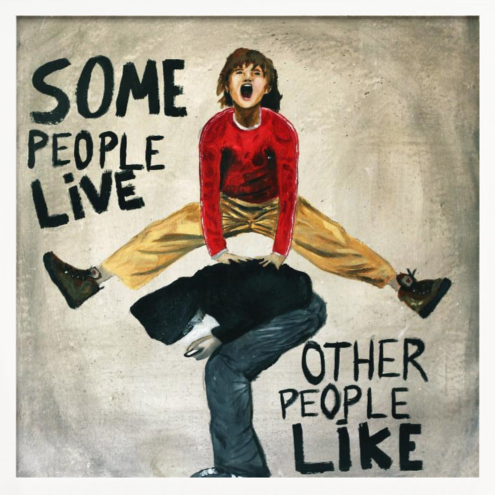 SOme people live, other people like Poster