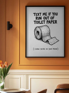 Text Me If You Run Out Of Toilet Paper Poster