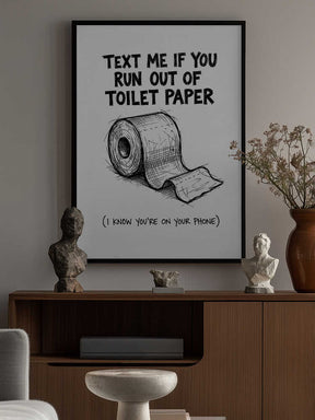 Text Me If You Run Out Of Toilet Paper Poster