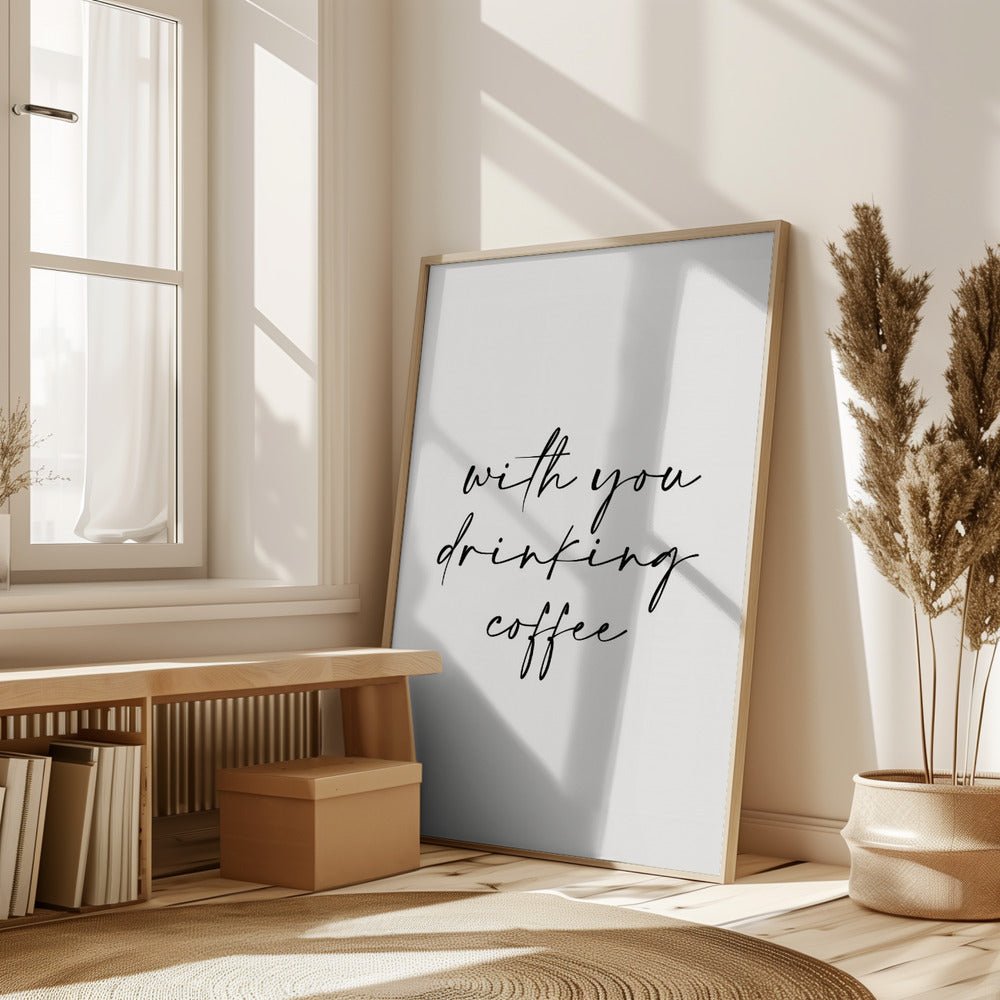 With You Drinking Coffee Poster - Corkframes.com