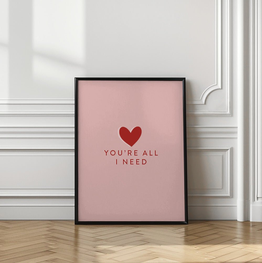 Your All I need Poster - Corkframes.com