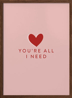 Your All I need Poster - Corkframes.com