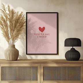 Your All I need Poster - Corkframes.com